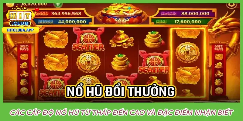 Các cấp độ nổ hũ từ thấp đến cao và đặc điểm nhận biết